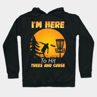 I'm Here To Hit Trees And Curse Hoodie